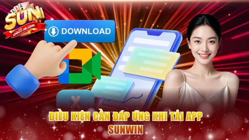 Điều kiện cần đáp ứng khi tải app Sunwin 