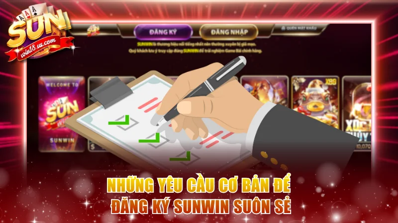 Những yêu cầu cơ bản để đăng ký Sunwin suôn sẻ