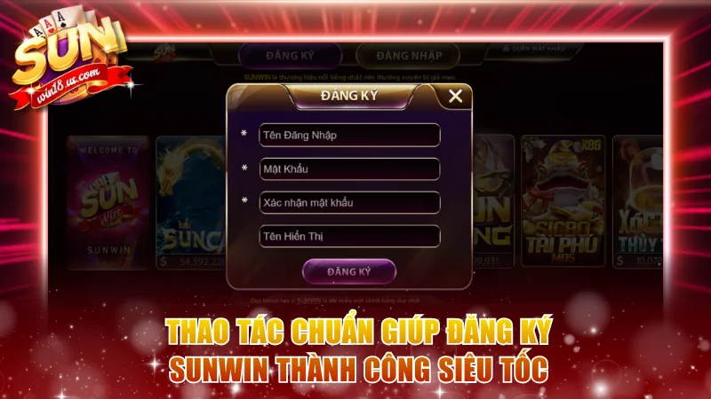 Thao tác chuẩn giúp đăng ký Sunwin thành công siêu tốc